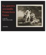 La guerra secondo Francisco Goya di Francisco Goya, Andrea Bonavoglia edito da Asterios