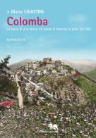 Colomba. La storia di una donna nel paese di Maenza ai primi del '900 di Maria Loiaconi edito da Liberodiscrivere edizioni