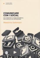 Comunicare con i social. Dall'identità al piano editoriale, dall'ascolto all'interazione di Massimo Salomoni edito da Editrice Bibliografica