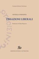 Fissazioni liberali di Novello Papafava edito da Storia e Letteratura