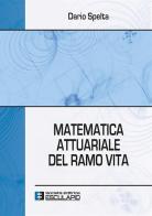 Matematica attuariale del ramo vita di Dario Spelta edito da Esculapio