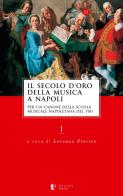 Il secolo d'oro della musica a Napoli. Per un canone della Scuola musicale napoletana del '700 vol.1 edito da Diana edizioni