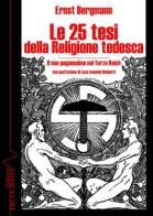 Le 25 tesi della religione tedesca. Il neo-paganesimo nel Terzo Reich di Ernst Bergmann edito da Thule Italia