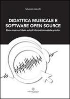 Didattica musicale e software Open Source. Come creare un'ideale aula di informatica di Salvatore Livecchi edito da Arianna