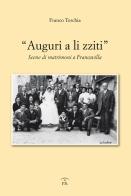 «Auguri a li zziti». Scene di matrimoni a Francavilla di Franco Torchia edito da Ps Edizioni
