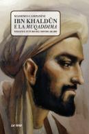 Ibn Khaldûn e la Muqaddima. Passato e futuro del mondo arabo di Massimo Campanini edito da La Vela (Viareggio)
