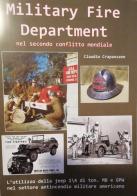 Military fire department nel secondo conflitto mondiale di Claudio Crapanzano edito da Autopubblicato