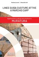 Linee guida cuciture attive a marchio CAM®. Applicazione e calcolo per strutture in muratura di Marianna Leonori, Alessandro Vari edito da DEI