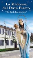 La Madonna del divin pianto. «Tu devi dire questo». Ediz. illustrata di Ettore Bassani edito da Velar