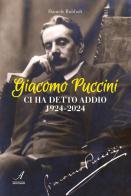 Giacomo Puccini ci ha detto addio 1924-2024 di Daniele Rubboli edito da Edizioni Artestampa