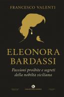 Eleonora Bardassi baronessa di Ficarra. Passioni proibite e segreti della nobiltà siciliana di Francesco Valenti edito da Kimerik