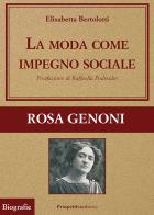 La moda come impegno sociale. Rosa Genoni di Elisabetta Bertolotti edito da Prospettiva Editrice