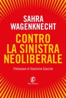Contro la sinistra neoliberale di Sahra Wagenknecht edito da Fazi