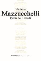 Poesia dei 3 mondi di Norberto Mazzucchelli edito da Transeuropa