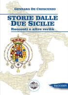 Storie dalle Due Sicilie. Racconti e altre verità di Gennaro De Crescenzo edito da Mea