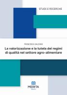 La valorizzazione e la tutela dei regimi di qualità nel settore agro-alimentare di Francesca Salzano edito da Merita edizioni