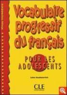 Vocabulaire progressif du français pour les adolescents. Con CD Audio. Per le Scuole superiori edito da CLE International