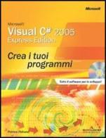 Microsoft Visual C# 2005 Express. Crea i tuoi programmi. Con CD-ROM di Patrice Pelland edito da Mondadori Informatica