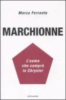 Marchionne. L'uomo che comprò la Chrysler di Marco Ferrante edito da Mondadori