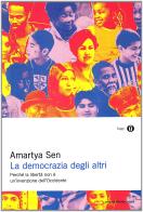 La democrazia degli altri di Amartya K. Sen edito da Mondadori