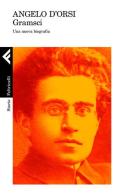 Gramsci. Una nuova biografia di Angelo D'Orsi edito da Feltrinelli