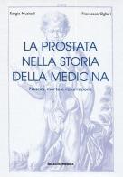 La prostata nella storia della medicina di Sergio Musitelli, Francesco Ogliari edito da Selecta Medica