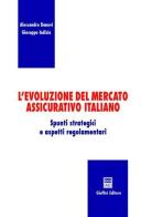 L' evoluzione del mercato assicurativo italiano. Spunti strategici e aspetti regolamentari di Alessandro Danovi, Giuseppe Indizio edito da Giuffrè