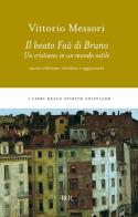 Il beato Faà di Bruno. Un cristiano in un mondo ostile di Vittorio Messori edito da Rizzoli
