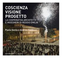 Coscienza, visione, progetto. La Cooperativa Architetti e Ingegneri di Reggio Emilia. Ediz. illustrata edito da Quodlibet