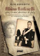 Albino Badinelli senza mai perdere la fede di Elio Esposito edito da Booksprint