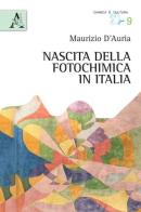 Nascita della fotochimica in Italia di Maurizio D'Auria edito da Aracne