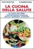 La cucina della salute. La cucina del 2000: l'alimentazione naturale con un «Profumo» d'Oriente di Laura Lorini edito da Edizioni Mediterranee