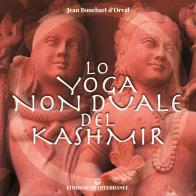 Lo yoga non duale del Kashmir di Jean Bouchart D'Orval edito da Edizioni Mediterranee