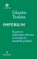 Imperium. Il potere dell'antica Roma ai moderni modelli politici di Giusto Traina edito da Solferino