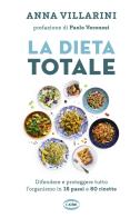 La dieta totale. Difendere e proteggere tutto l'organismo in 16 passi e 80 ricette di Anna Villarini edito da Cairo
