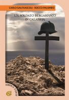 Un soldato bergamasco in Calabria di Carlo Galfrascoli, Rocco Sarba Palumbo edito da CTL (Livorno)