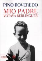 Mio padre votava Berlinguer di Pino Roveredo edito da Bompiani