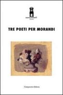 Tre poeti per Morandi edito da Campanotto