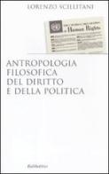 Antropologia filosofica del diritto e della politica di Lorenzo Scillitani edito da Rubbettino