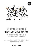 L'urlo disumano. Il passaggio del testimone nelle aziende famigliari di Alberto Albertini edito da Rubbettino
