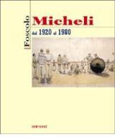 Foscolo Micheli. Dal 1920 al 1980 edito da Edimond