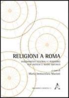 Religioni a Roma. Insediamenti centrali e periferici per antichi e nuovi abitanti edito da Aracne