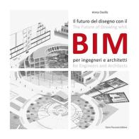 Il futuro del disegno con il BIM per ingegneri e architetti. Ediz. italiana e inglese di Anna Osello edito da Flaccovio Dario