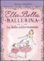 Ella Bella ballerina e la bella addormentata di James Mayhew edito da Emme Edizioni