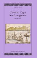 L' isola di Capri in età aragonese (secolo XV) di Enzo Di Tucci edito da Edizioni La Conchiglia