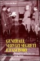 Generali, servizi segreti e fascismo. La guerra nella guerra 1940-1943 di Carlo De Risio edito da Libreria Editrice Goriziana