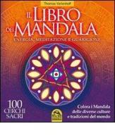 Il libro dei Mandala. Energia, meditazione e guarigione. 100 cerchi sacri di Thomas Varlenhoff edito da Macro Edizioni