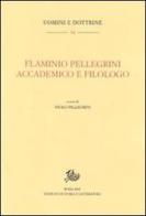 Flaminio Pellegrini. Accademico e filologo edito da Storia e Letteratura