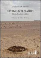 L' ultimo di El Alamein. Biografia di un soldato di Domenico Camosso edito da Edizioni del Faro