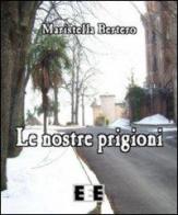 Le nostre prigioni di Maristella Bertero edito da EEE-Edizioni Esordienti E-book